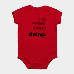 Stop Wishing Start Doing Baby Bodysuit